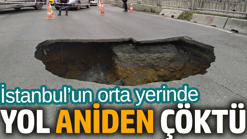 İstanbul’un orta yerinde yol aniden çöktü