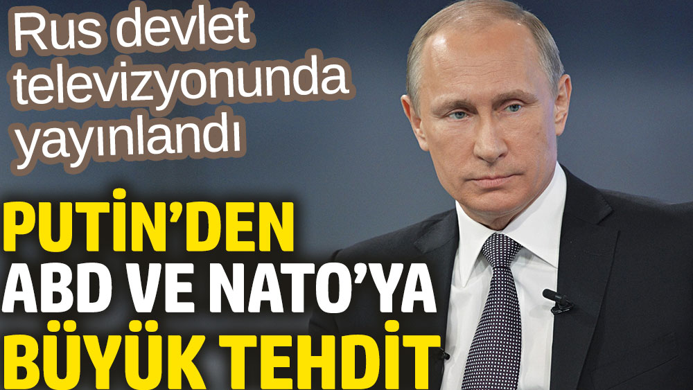 Putin’den ABD ve NATO’ya büyük tehdit. Rus devlet televizyonunda yayınlandı