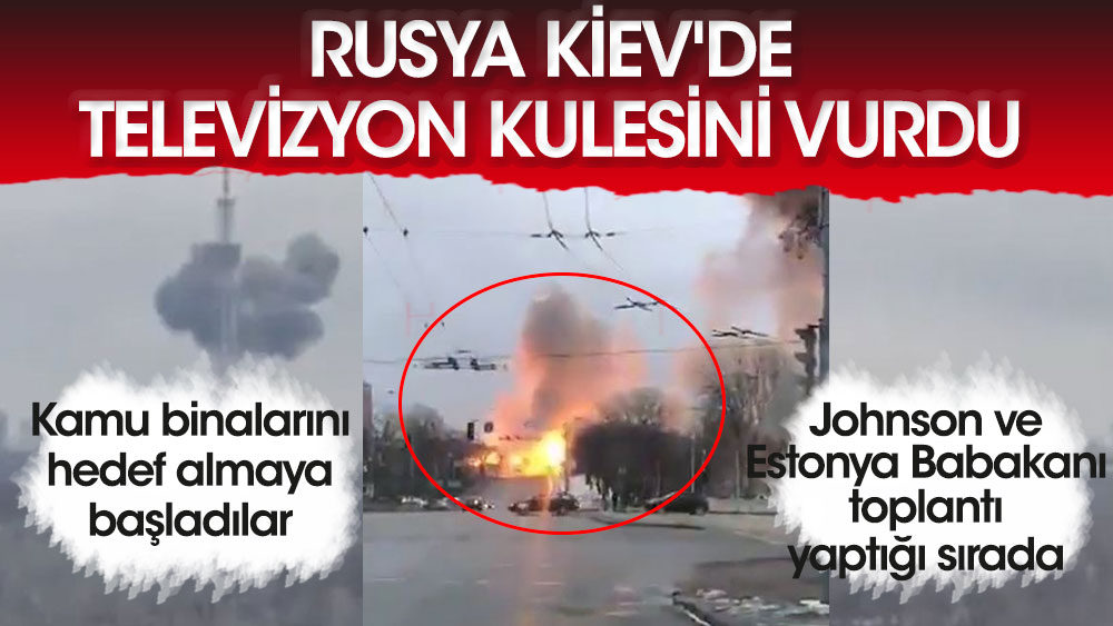 Flaş... Rusya Kiev'de televizyon kulesini vurdu! Kamu binalarını hedef almaya başladılar
