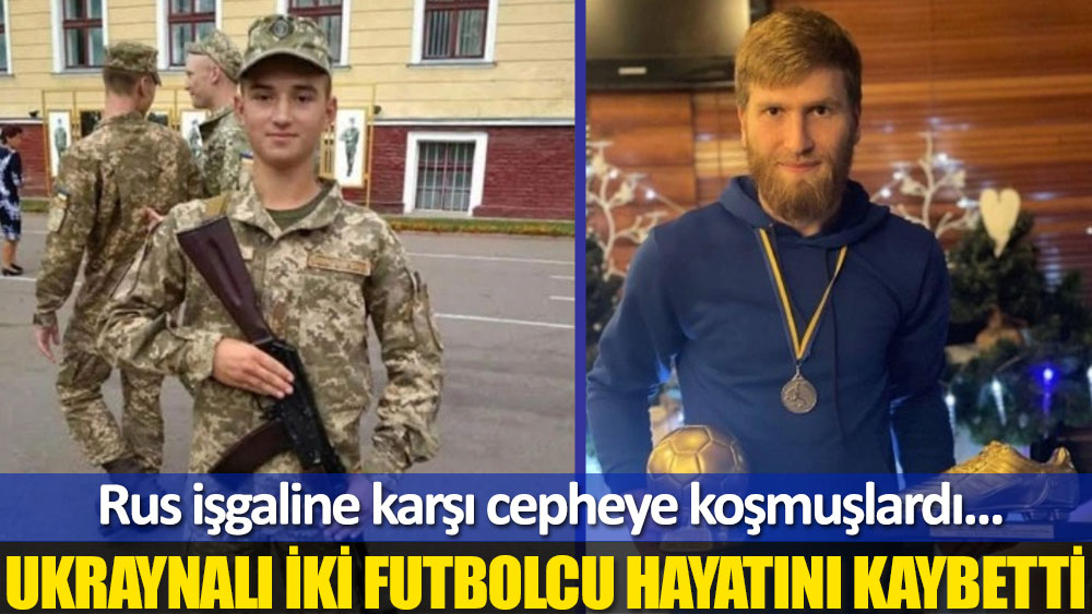 Ukraynalı iki futbolcu savaşta hayatını kaybetti