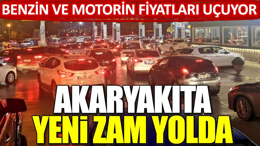 Benzin ve motorin fiyatları uçuyor! Akaryakıta yeni zam yolda