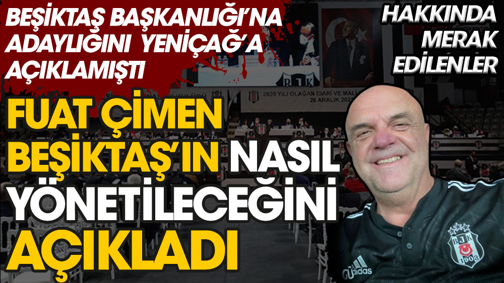 Beşiktaş Başkan Adayı Fuat Çimen, Beşiktaş'ın nasıl yönetileceğini açıkladı