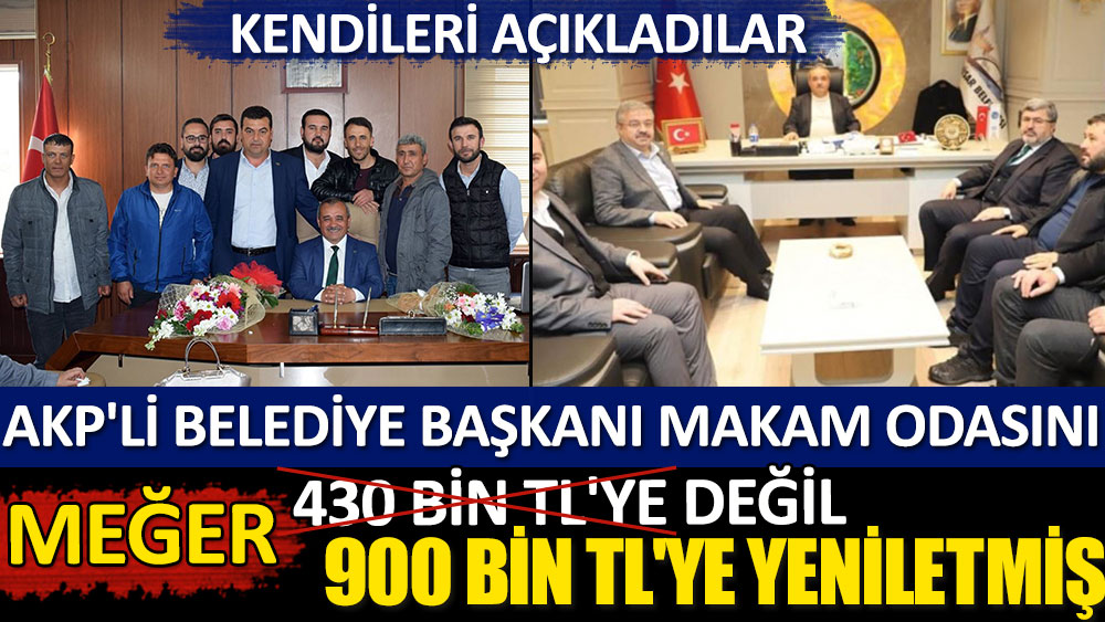 AKP'li Belediye Başkanı makam odasını meğer 430 bin TL'ye değil, 900 bin TL'ye yeniletmiş! Kendileri açıkladı