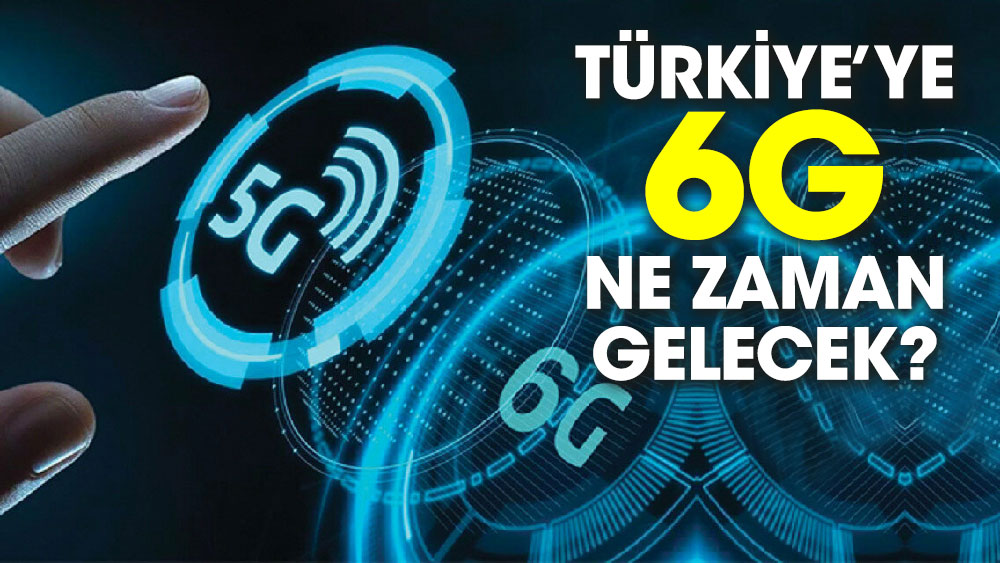 Türkiye’ye 6G ne zaman gelecek?