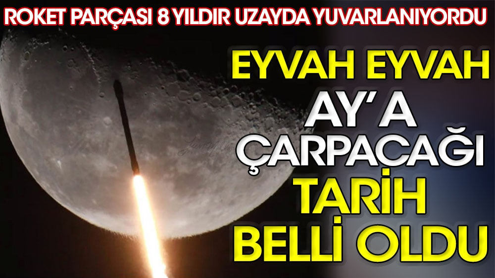 8 yıldır uzayda yuvarlanan roketin Ay'a çarpacağı tarih belli oldu!