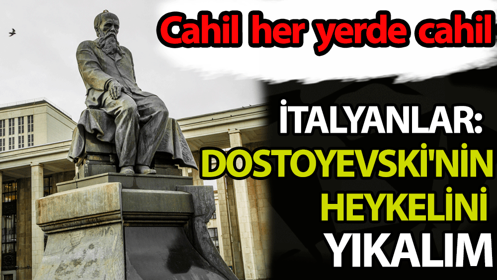 İtalyanlar: Dostoyevski'nin heykelini yıkalım!
