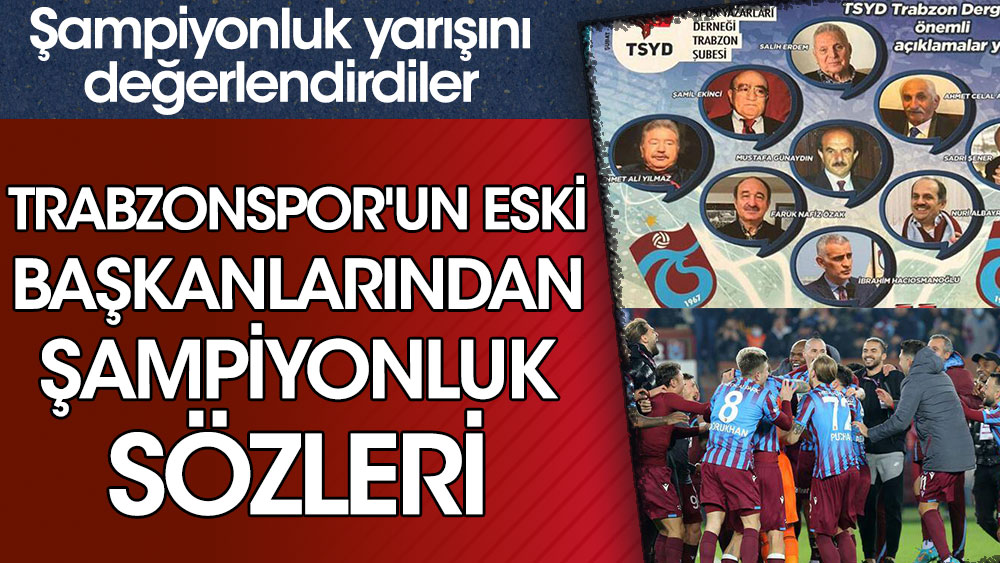 Trabzonspor'un eski başkanlarından şampiyonluk sözleri!