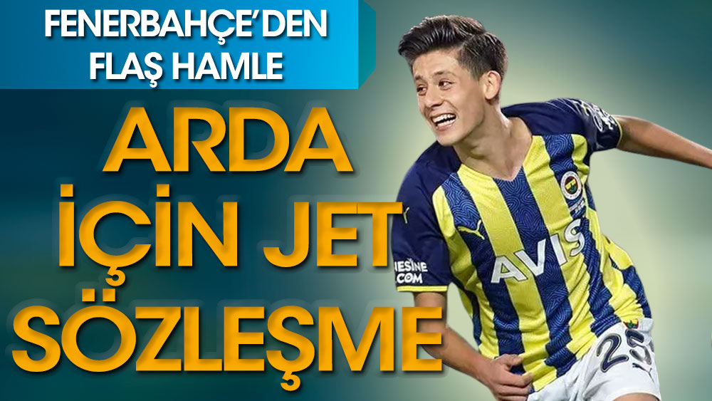 Fenerbahçe'de Arda Güler için jet sözleşme