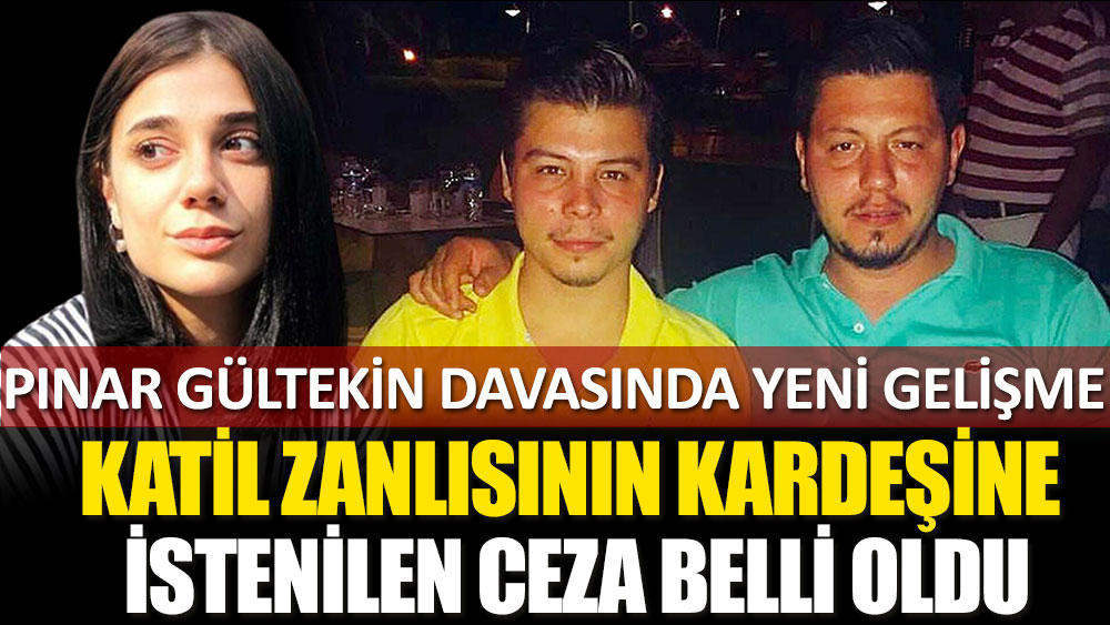 Pınar Gültekin davasında flaş gelişme! Katil zanlısı Cemal Metin'in kardeşine istenilen ceza belli oldu