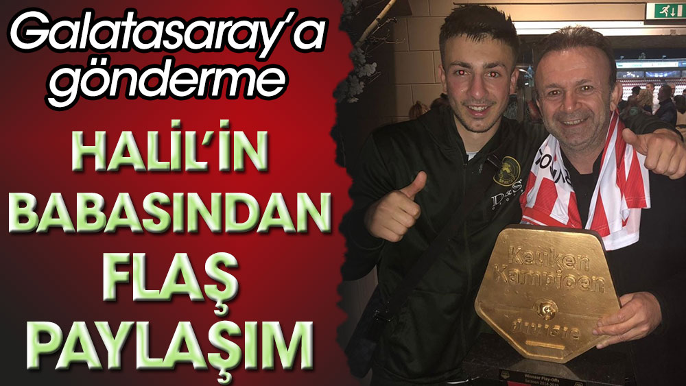 Halil Dervişoğlu'nun babasından Galatasaray'a flaş gönderme