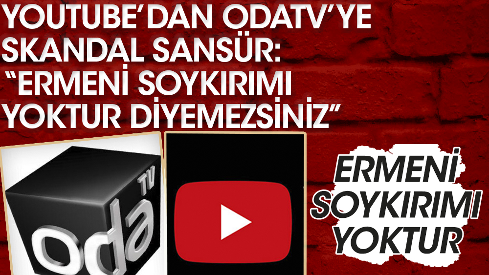 Youtube’tan Odatv’ye skandal sansür… “Ermeni Soykırım yoktur” diyemezsiniz
