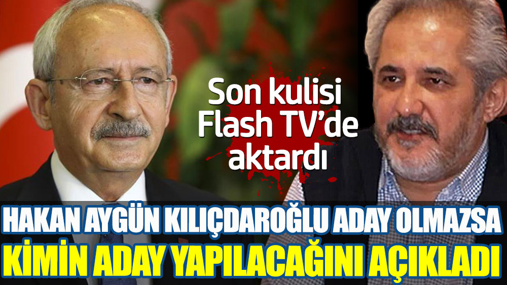 Hakan Aygün Kılıçdaroğlu aday olmazsa kimin aday yapılacağını açıkladı. Son kulisi aktardı