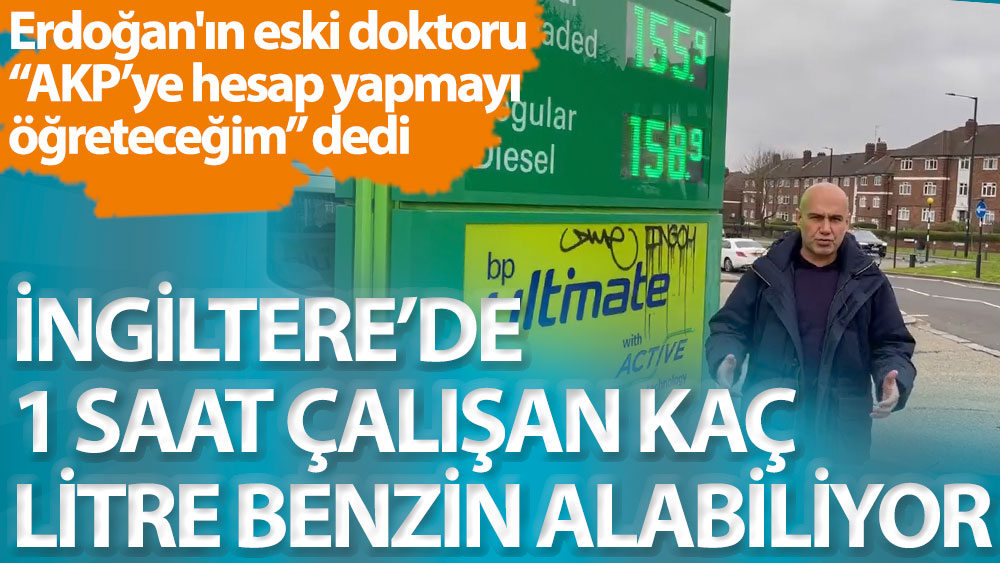 Erdoğan'ın eski doktoru Turhan Çömez ''AKP'ye hesap yapmayı öğreteceğim'' dedi. İngiltere'de 1 saat çalışan kaç litre benzin alabiliyor