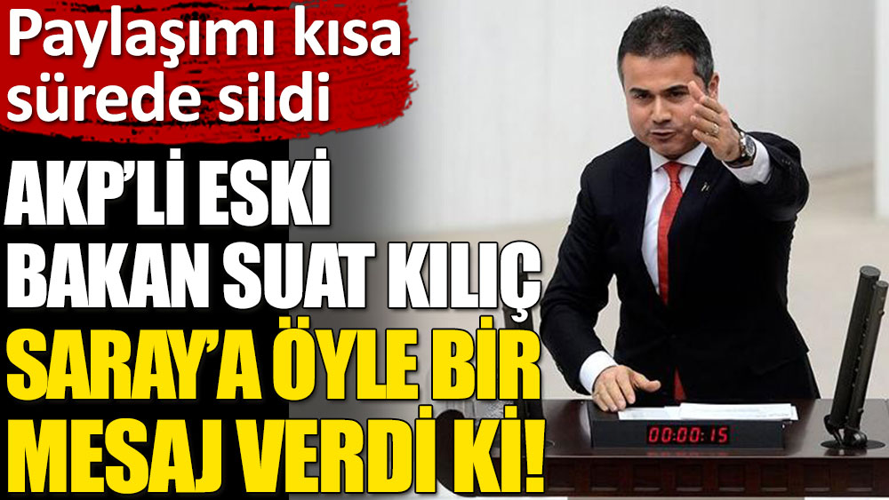 AKP'li eski bakan Suat Kılıç’tan Saray'a ayar: Zaman daralıyor...