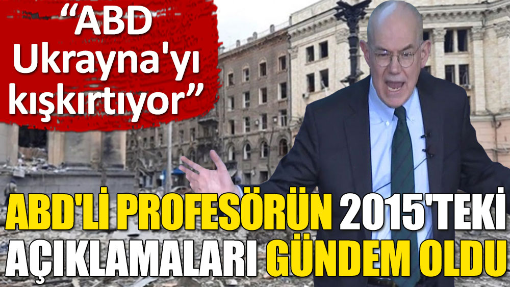 ABD'li profesör Mearsheimer'in 2015'teki 'Rusya-Ukrayna krizi' açıklaması gündem oldu!