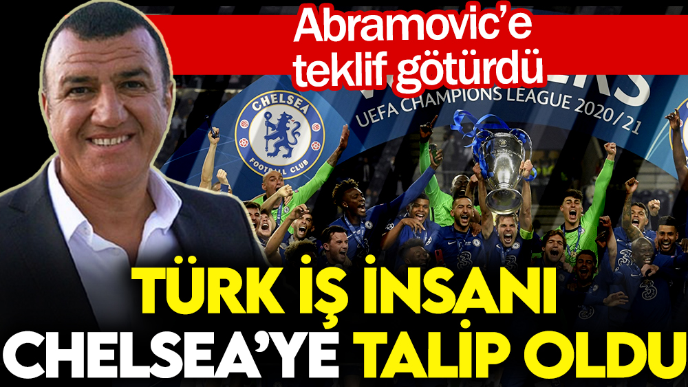 Türk iş insanı Chelsea’ye talip oldu. Abramovic'e teklif götürdü