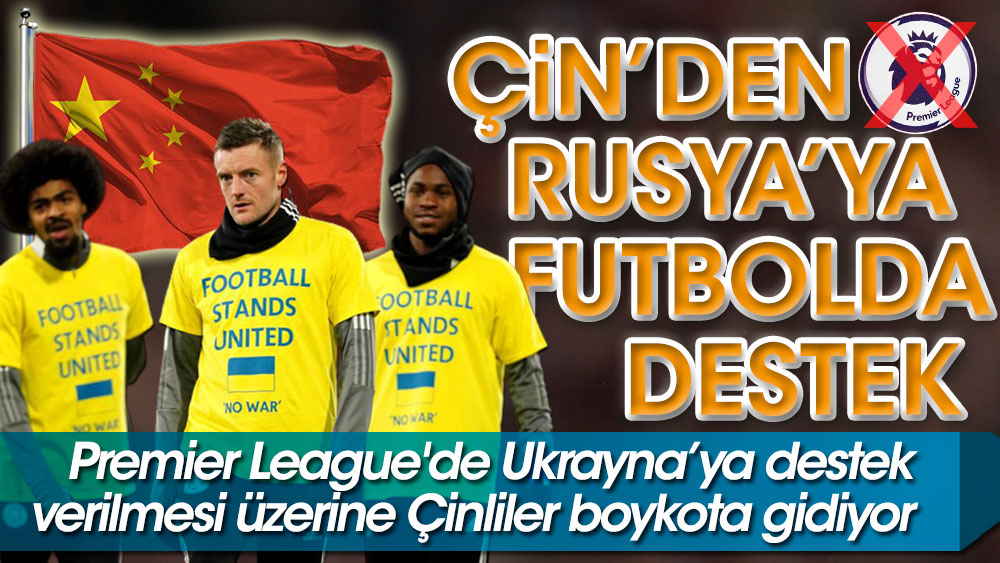 Çin'den Rusya'ya destek. Premier Lig'e boykot! Çin'de "Savaşa hayır" protestoları ekrana gelmeyecek