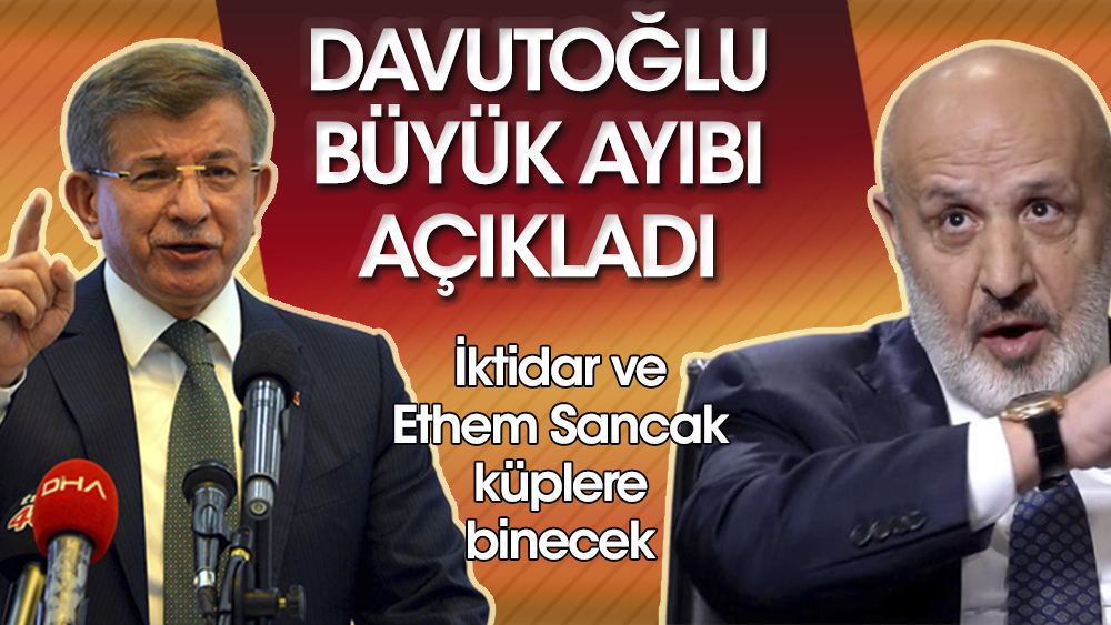 Davutoğlu'ndan iktidar ve Ethem Sancak'ı küplere bindirecek açıklama