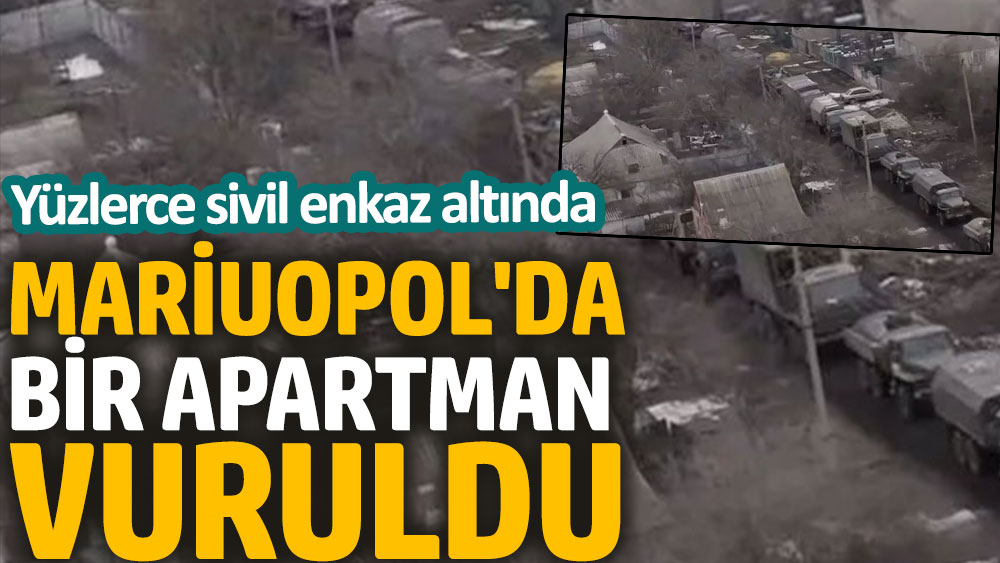 Mariuopol'da bir apartman vuruldu. Yüzlerce sivil enkaz altında