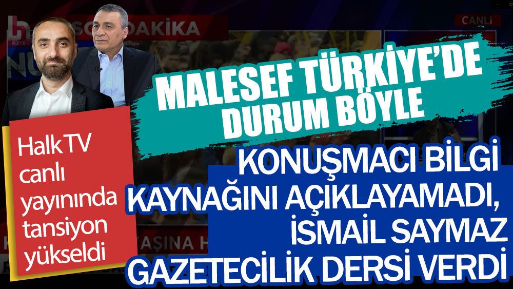 Halk TV canlı yayınında tansiyon yükseldi. Konuşmacı bilgi kaynağını açıklayamadı, İsmail Saymaz gazetecilik dersi verdi