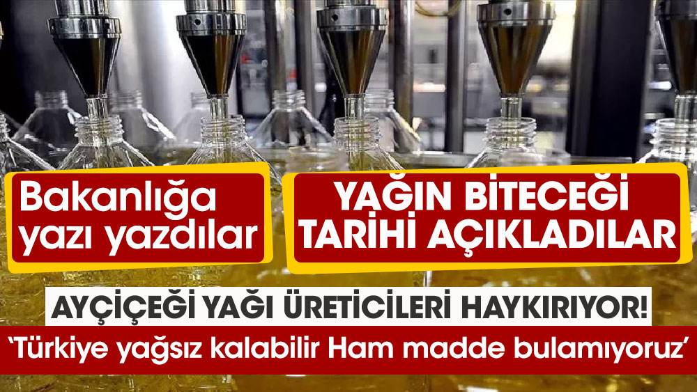 Ayçiçeği yağı üreticileri: Türkiye yağsız kalabilir Ham madde bulamıyoruz.  Üreticiler yağın biteceği tarihi açıkladılar
