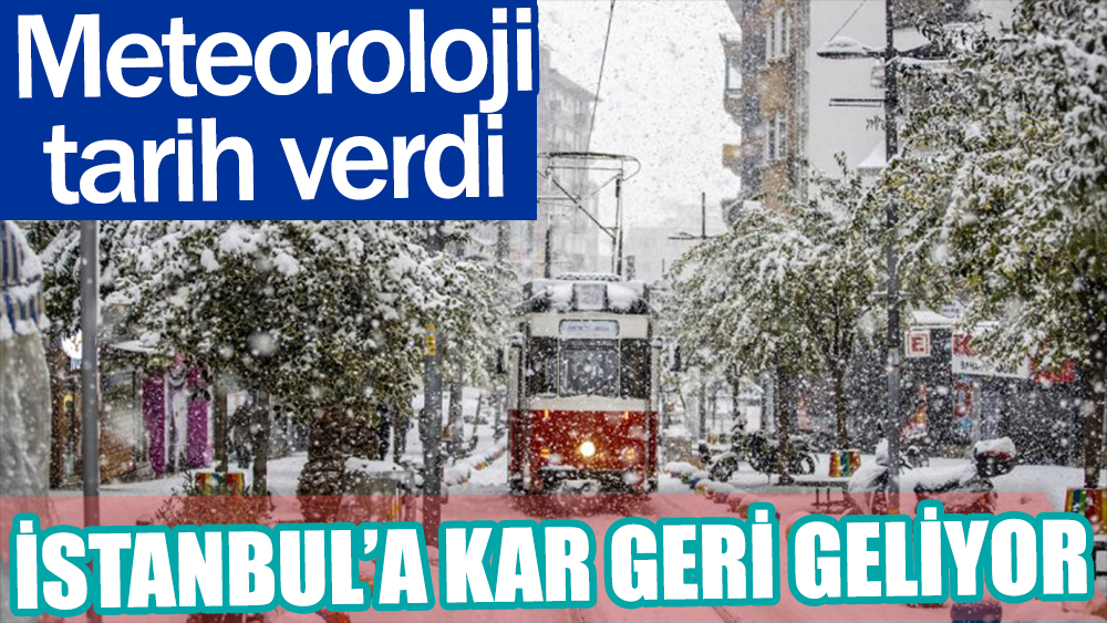 İstanbul'a kar geri dönüyor. Meteoroloji tarih vererek uyardı