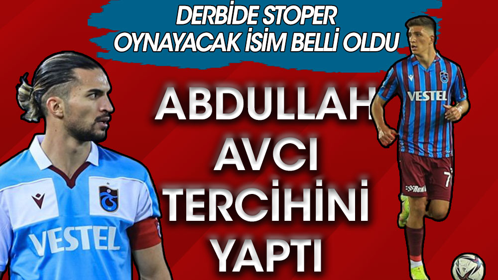 Trabzonspor'da Abdullah Avcı stoper tercihini yaptı! Derbide...