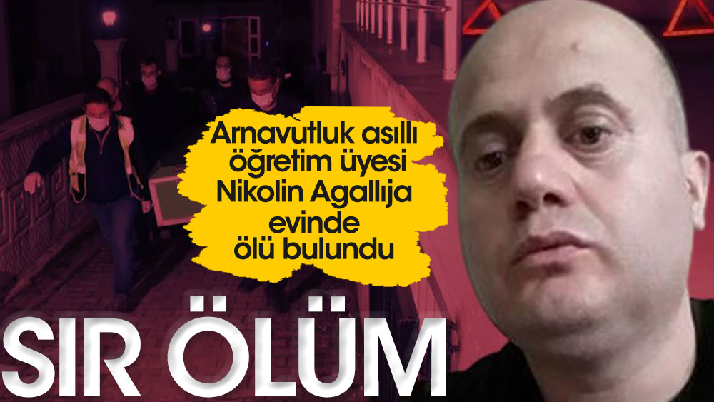 Sır ölüm! Arnavutluk asıllı öğretim üyesi Nikolin Agallıja evinde ölü bulundu...