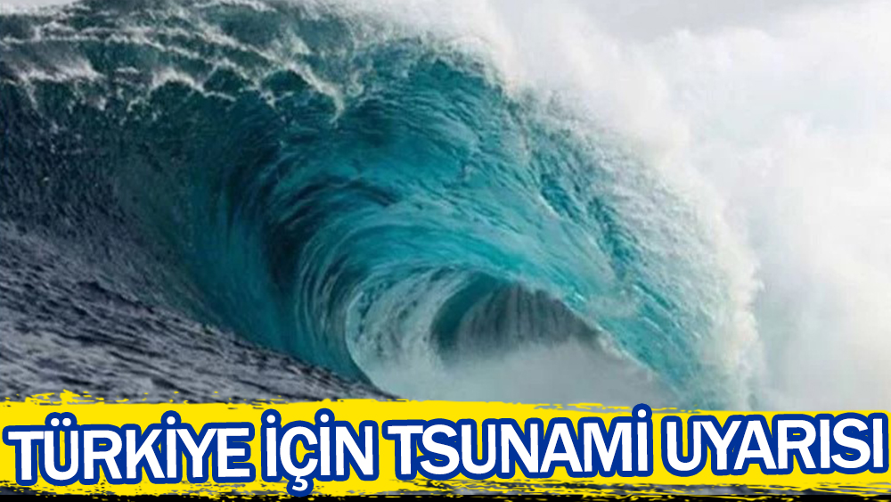 Türkiye için kritik tsunami uyarısı