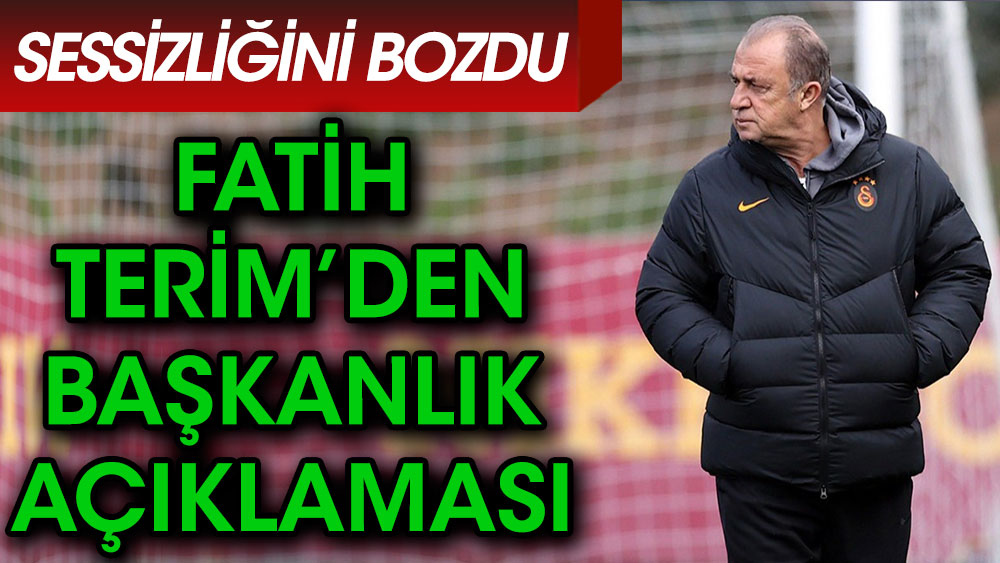 Fatih Terim'den başkanlık açıklaması! Sessizliğini bozdu