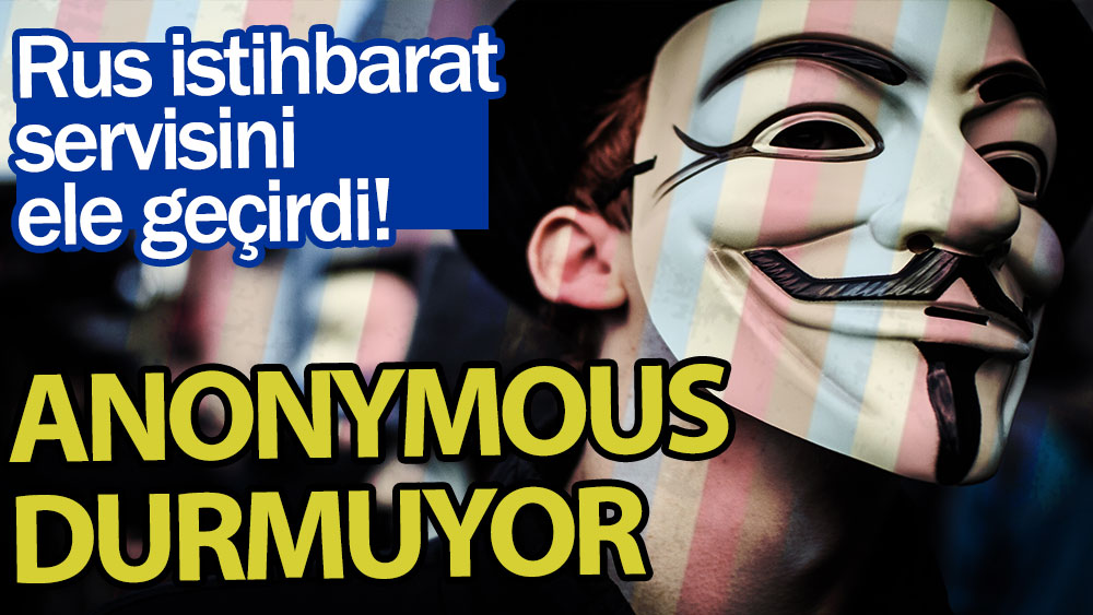 Anonymous durmuyor! Rus istihbarat servisini ele geçirdi