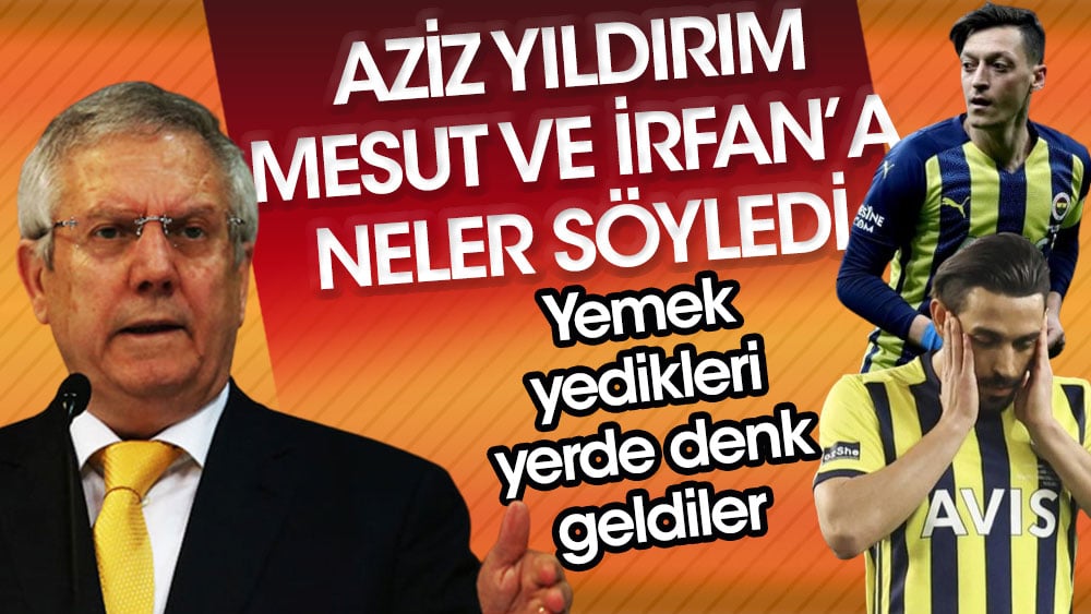 Aziz Yıldırım İrfan Can ve Mesut Özil'e ne söyledi? Mehmet Ayan canlı yayında açıkladı
