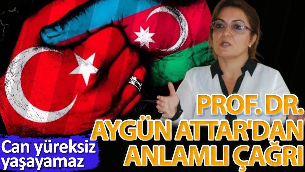 Prof. Dr. Aygün Attar'dan anlamlı çağrı!