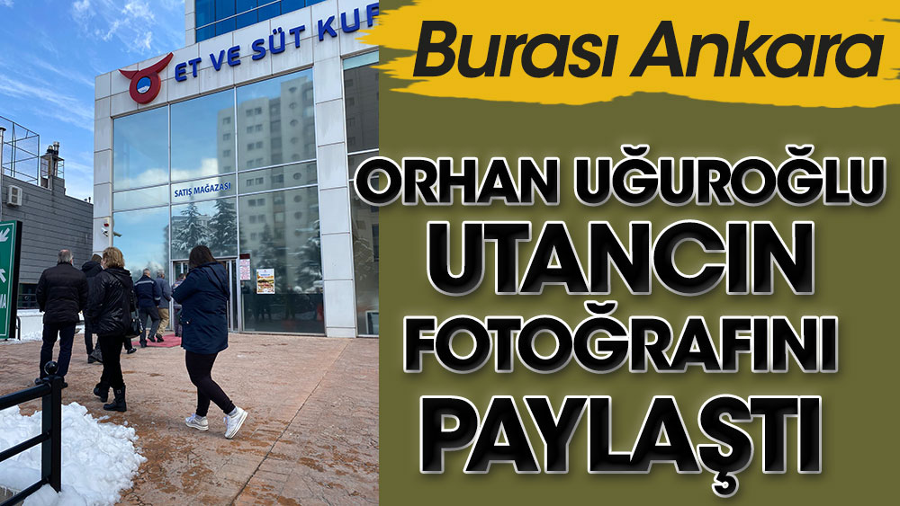 Burası Ankara! Orhan Uğuroğlu et kuyruğunu paylaştı