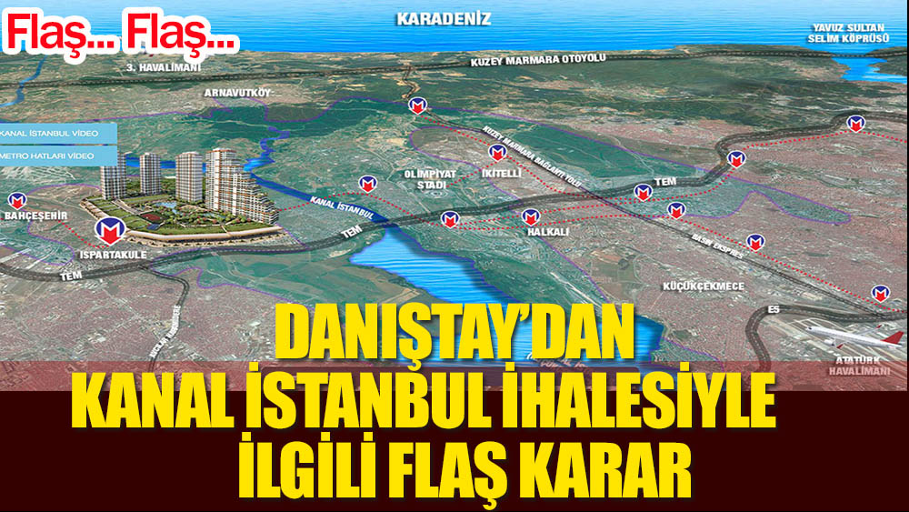 Flaş... Danıştay Kanal İstanbul'un 'geçiş' ihalesini iptal etti