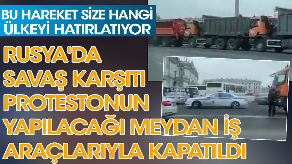 Rusya'da savaş karşıtı protestonun yapılacağı meydan iş araçlarıyla kapatıldı