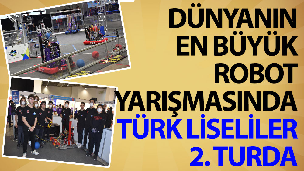 Dünyanın en büyük robot yarışmasında Türk liseliler 2. turda