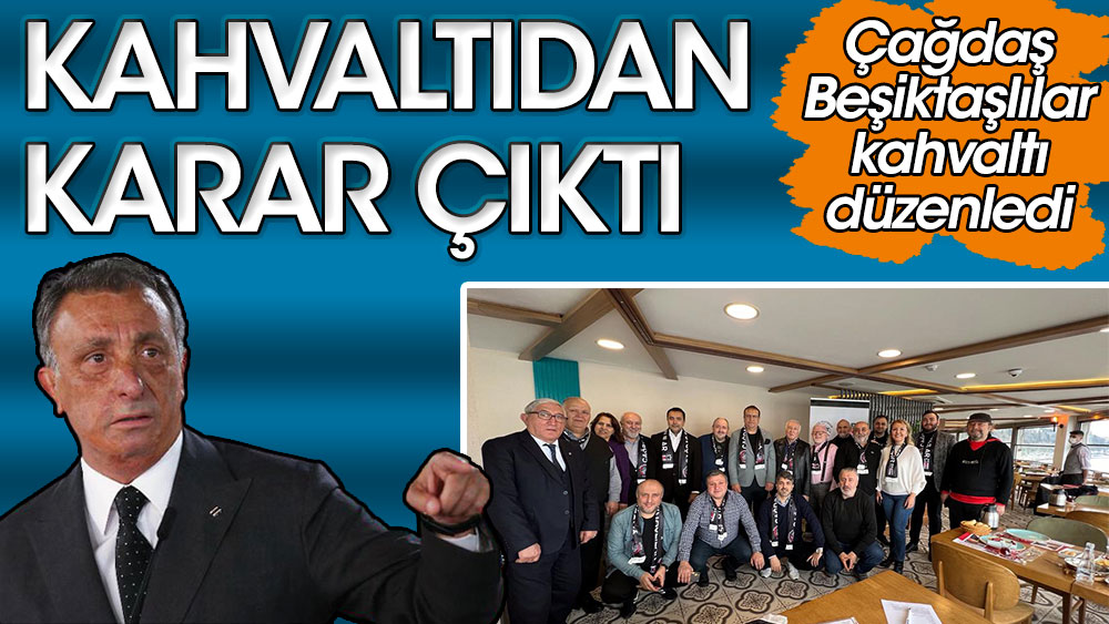 Çağdaş Beşiktaşlılar'ın kahvaltısında Çebi kararı