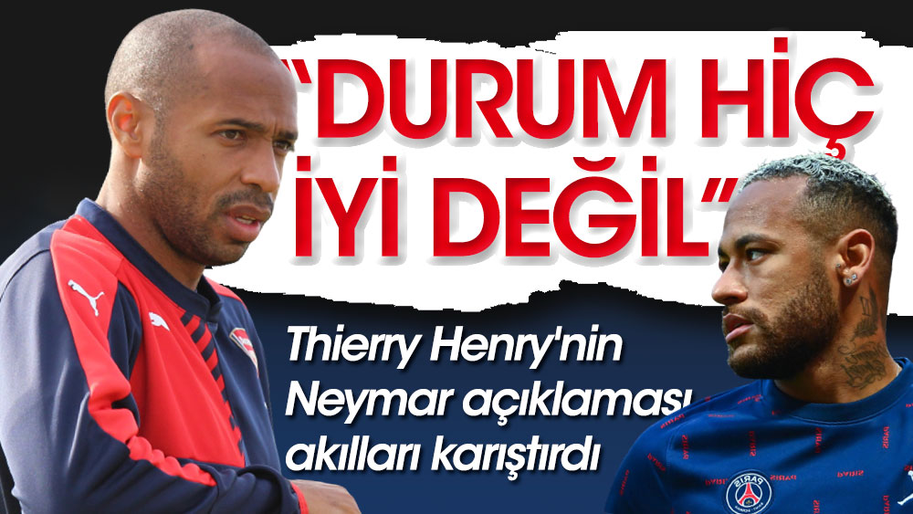 Thierry Henry'nin Neymar açıklaması akılları karıştırdı