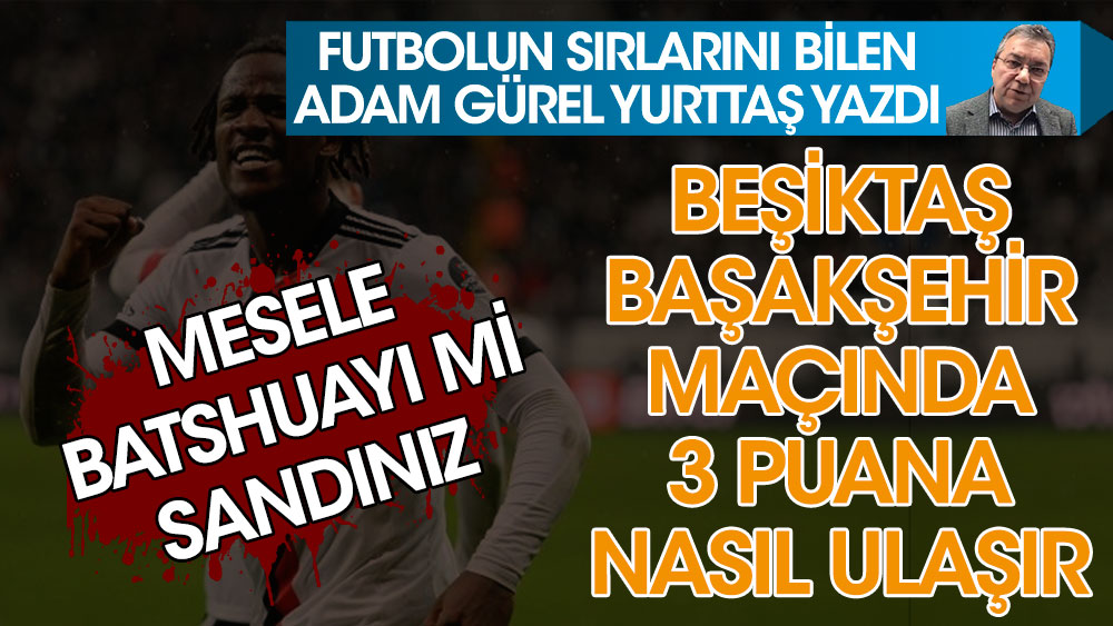Beşiktaş Başakşehir'i nasıl yener