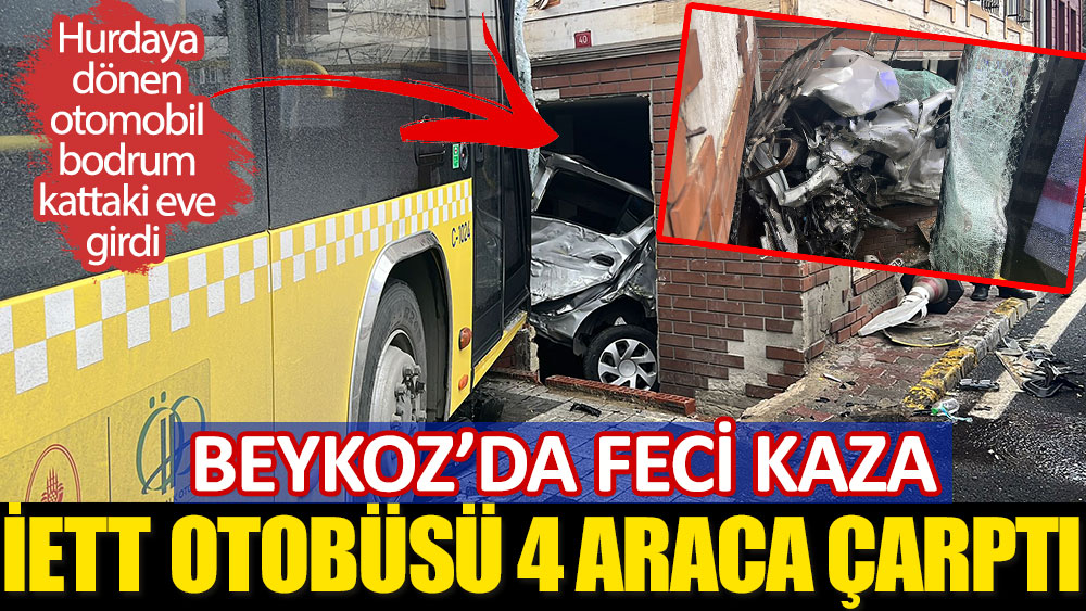 Beykoz'da feci kaza. İETT otobüsü 4 araca çarptı. Hurdaya dönen otomobillerden biri bodrum kattaki eve girdi