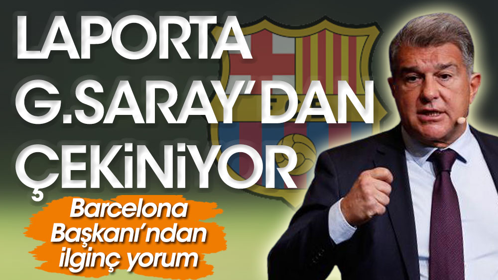 Barcelona Başkanı Laporta Galatasaray'dan çekiniyor
