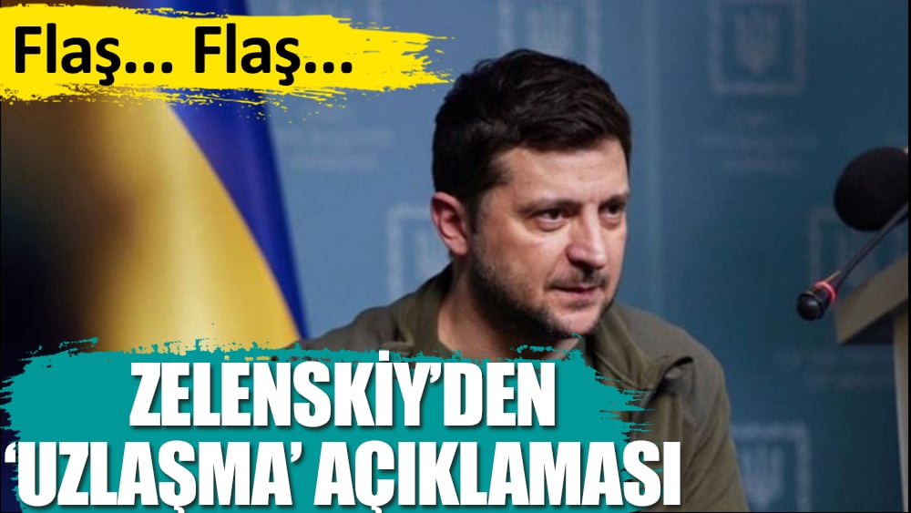 Son dakika |  Zelenskiy'den uzlaşma açıklaması