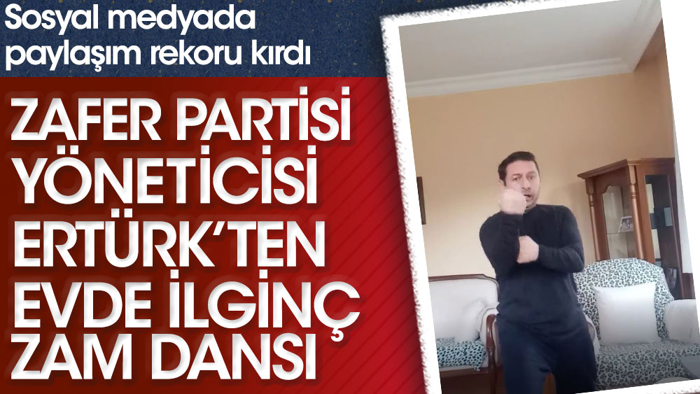 Zafer Partisi yöneticisi Eray Ertürk'ten evde ilginç zam dansı! Sosyal medyada paylaşım rekoru kırdı