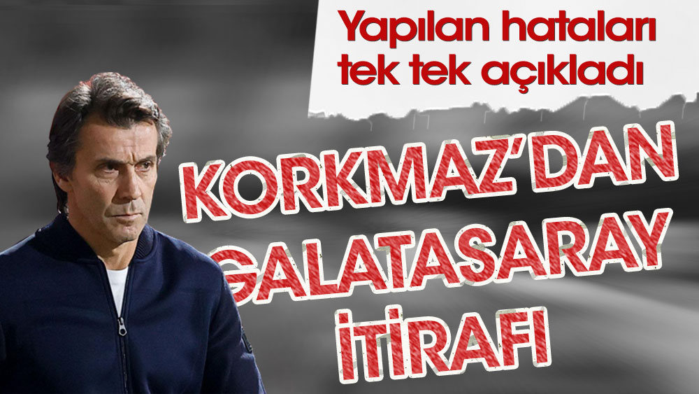 Bülent Korkmaz'dan Galatasaray itirafı