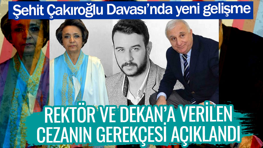 Şehit Fırat Yılmaz Çakıroğlu Davası'nda yeni gelişme! Rektör ve Dekan'a verilen cezanın gerekçesi açıklandı