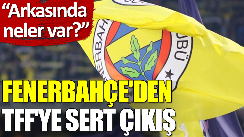 Fenerbahçe'den federasyona olay yaratacak çıkış: O hakemlerin arkasında neler var?