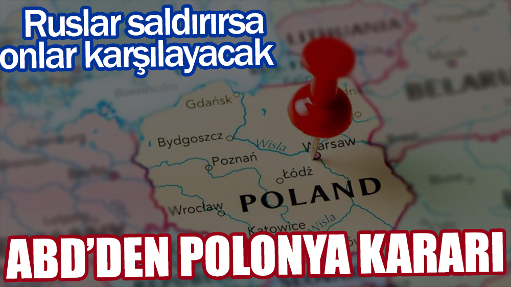 ABD'den Polonya kararı! Ruslar saldırırsa onlar karşılayacak