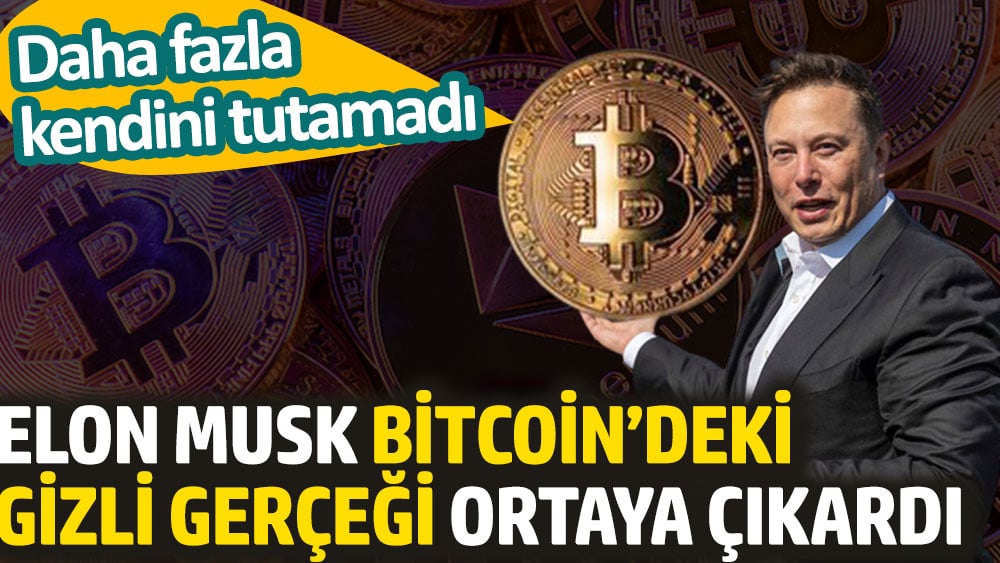 Elon Musk Bitcoin’deki gizli gerçeği ortaya çıkardı. Daha fazla kendini tutamadı