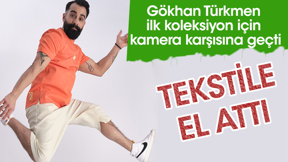 Gökhan Türkmen tekstile el attı